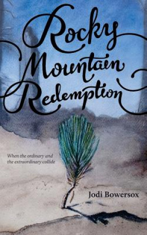 Könyv Rocky Mountain Redemption Jodi Bowersox