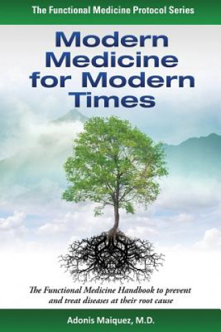 Kniha Modern Medicine for Modern Times: The Functional Medicine Handbook to prevent and treat diseases at their root cause Adonis Maiquez