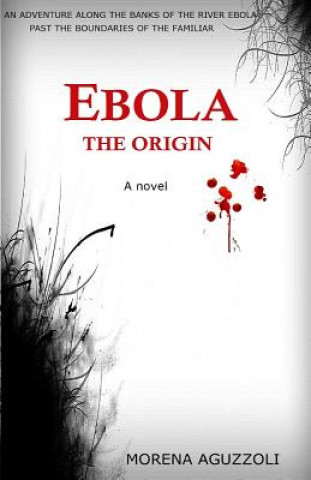 Buch Ebola the origin Morena Aguzzoli