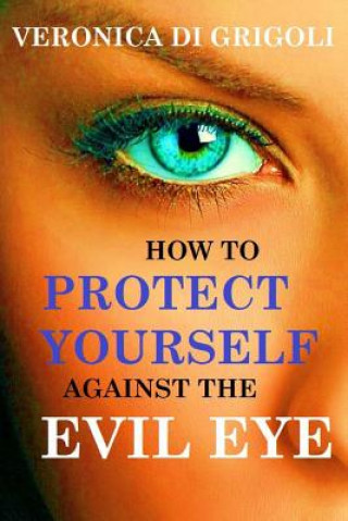 Libro How to Protect Yourself against the Evil Eye Veronica Di Grigoli