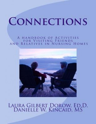 Kniha Connections: A handbook of activities for visiting friends and relatives in nursing homes Dr Laura Gilbert Dorow Ed D