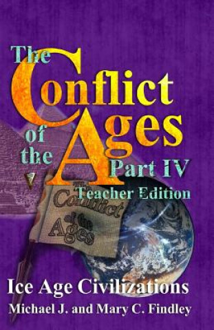 Kniha The Conflict of the Ages Teacher Edition IV Ice Age Civilizations Michael J Findley