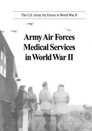 Carte Army Air Forces Medical Services in World War II James S Nanney