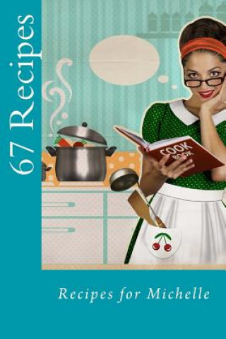 Książka 67 Recipes: Recipes for Michelle Trish Blascak