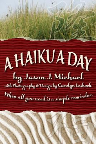 Книга A Haiku a Day: When all you need is a simple reminder. Jason J Michael