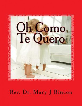 Könyv Oh Como Te Quero: rev.Dr.Mary J Rincon Dr Mary J Rincon
