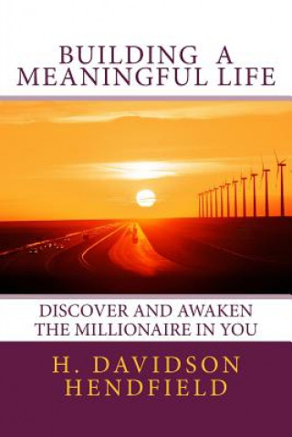 Könyv Building Meaningful Life: Discover and Awaken the Millionaire in You H Davidson Hendfield