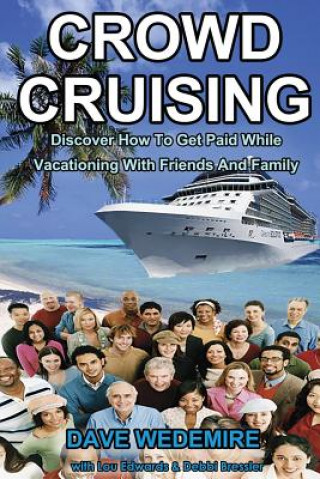 Kniha Crowd Cruising: Discover How To Get Paid While Vacationing With Friends And Family Dave Wedemire