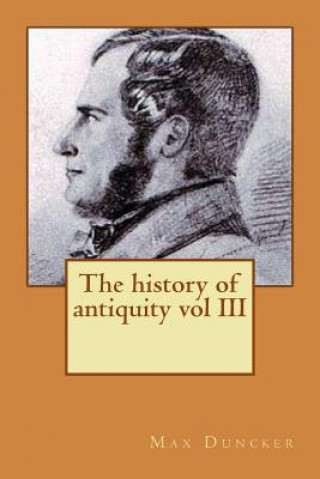 Carte The history of antiquity vol III M Max Duncker