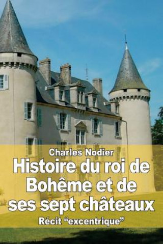 Kniha Histoire du roi de Boh?me et de ses sept châteaux Charles Nodier