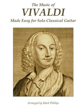 Kniha The Music of Vivaldi Made Easy for Solo Classical Guitar Antonio Vivaldi