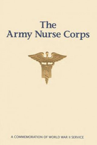 Knjiga The Army Nurse Corps: A Commemoration of World War II Service Judith A Bellafaire