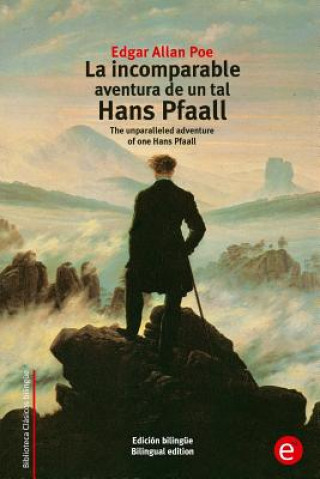 Kniha La incomparable aventura de un tal Hans Pfaall: The unparalleled adventure of one Hans Pfaall (edición bilingüe/bilingual edition) Edgar Allan Poe