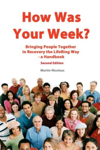 Kniha How Was Your Week: Bring People Together in Recovery the LifeRing Way - A Handbook Martin Nicolaus