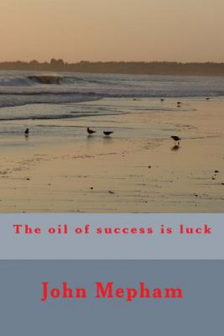 Knjiga The oil of success is luck MR John Mepham