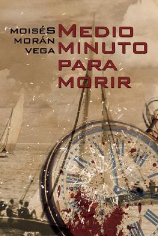 Kniha Medio minuto para morir Moises Moran Vega
