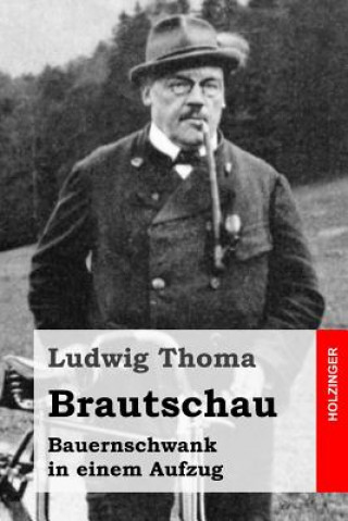 Kniha Brautschau: Bauernschwank in einem Aufzug Ludwig Thoma