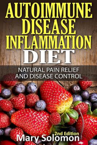 Kniha Autoimmune Disease Inflammation Diet: Natural Pain Relief and Disease Control Mary Solomon