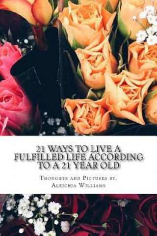 Książka 21 Ways to Live a Fulfilled Life According to a 21 Year Old Aleichia Williams