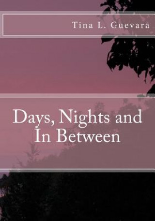 Knjiga Days, Nights and In Between Tina L Guevara