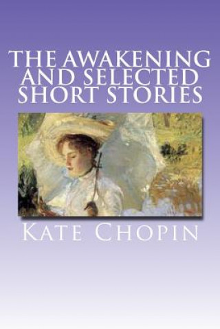 Carte The Awakening and Selected Short Stories Kate Chopin