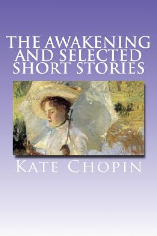 Kniha The Awakening and Selected Short Stories Kate Chopin