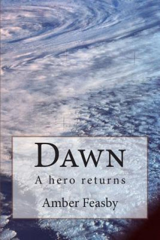 Kniha Dawn: A hero returns Amber Louise Feasby