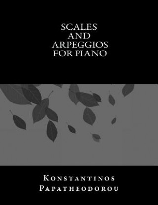 Könyv Scales and Arpeggios for Piano MR Konstantinos Papatheodorou