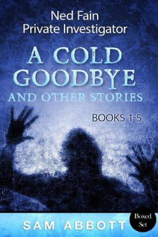 Kniha Ned Fain, Private Investigator Books 1-5: A Cold Goodbye and Other Stories Sam Abbott