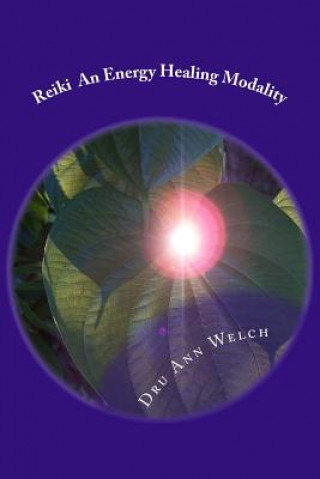 Carte Reiki An Energy Healing Modality: Course Manual MS Dru Ann Welch