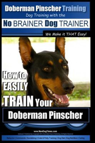 Książka Doberman Pinscher Training - Dog Training with the No Brainer Dog Trainer We Make It That Easy!: How to Easily Train Your Doberman Pinchser MR Paul Allen Pearce