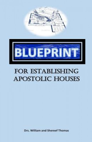 Книга Blueprint For Establishing Apostolic Houses William &amp; Shereef Thomas