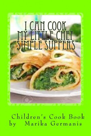 Livre I Can Cook: "simple Suppers" Marika Germanis