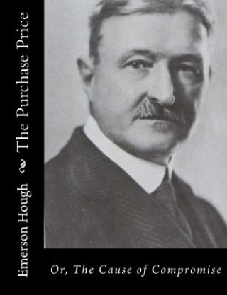Carte The Purchase Price: Or, The Cause of Compromise Emerson Hough