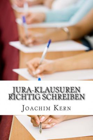 Книга Jura-Klausuren richtig schreiben: Praxistipps aus der Erfahrung eines Prüfers Joachim Kern