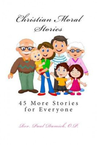 Книга Christian Moral Stories: 45 More Stories for Everyone Rev Paul Damick O P