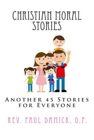 Livre Christian Moral Stories: Another 45 Stories for Everyone Rev Paul Damick O P