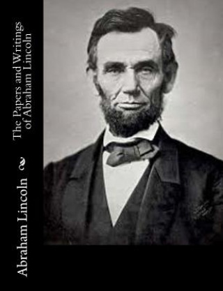 Kniha The Papers and Writings of Abraham Lincoln Abraham Lincoln