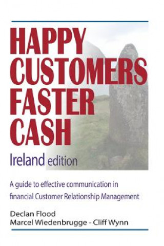 Kniha Happy Customers Faster Cash Ireland edition: A guide to effective communication in financial Customer Relationship Management Declan Flood