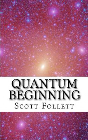 Knjiga Quantum Beginning Scott Follett