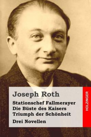 Kniha Stationschef Fallmerayer / Die Büste des Kaisers / Triumph der Schönheit: Drei Novellen Joseph Roth