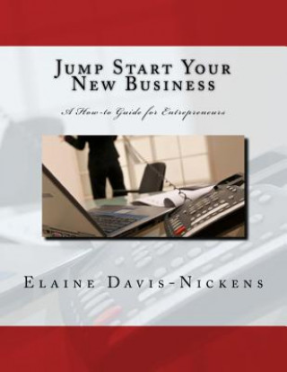 Knjiga Jump Start Your New Business: A How-to Guide for Entrepreneurs MS Elaine Davis-Nickens