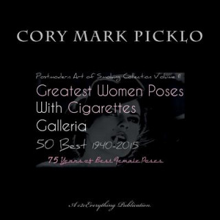 Buch Greatest Women Poses with Cigarettes Galleria 50 Best 1940-2015: Postmodern Art of Smoking II 75 Years of Best Female Poses Cory Mark Picklo