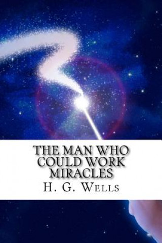 Kniha The Man Who Could Work Miracles H G Wells