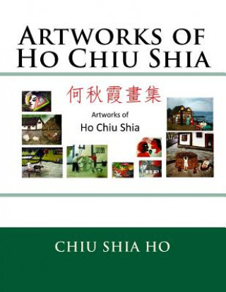 Kniha Artworks of Ho Chiu Shia Chiu Shia Ho