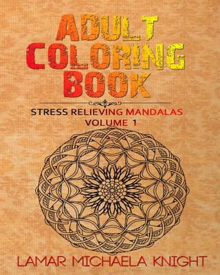 Carte Adult Coloring Book: Stress Relieving Mandalas Lamar Michaela Knight