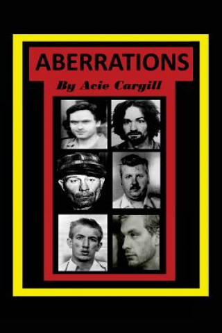 Kniha Aberrations: Serial Killers, School Shooters, Suicides, Drug Addiction Acie Cargill