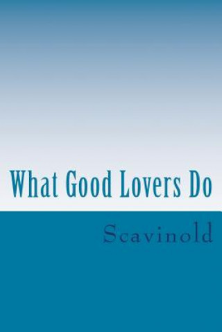 Könyv What Good Lovers Do: The Play Scavinold