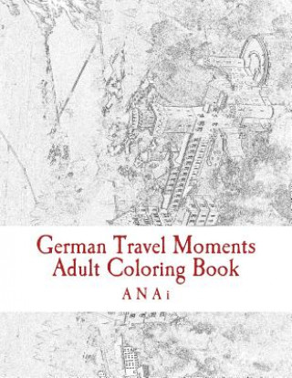 Книга German Travel Moments Adult Coloring Book: Color Highlights in Germany Anai