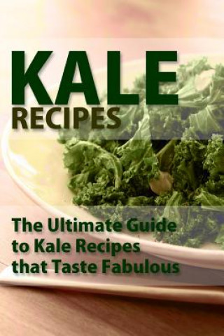 Kniha Kale Recipes: The Ultimate Guide To Kale Recipes That Taste Fablous Mary Ann Templeton